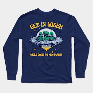 Get In Loser We're Going To New Planet Long Sleeve T-Shirt